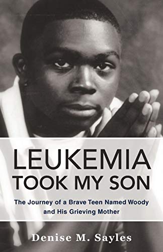 Leukemia Took My Son: The Journey of a Brave Teen Named Woody and His Grieving Mother (signed)