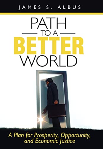 9781462035335: Path to a Better World: A Plan for Prosperity, Opportunity, and Economic Justice