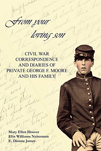 Stock image for From Your Loving Son: Civil War Correspondence and Diaries of Private George F. Moore and His Family for sale by ThriftBooks-Atlanta