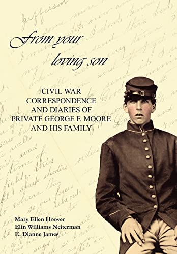 Stock image for From Your Loving Son: Civil War Correspondence and Diaries of Private George F. Moore and His Family for sale by Alplaus Books