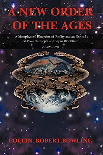 

New Order of the Ages : A Metaphysical Blueprint of Reality and an Expose on Powerful Reptilian/Aryan Bloodlines