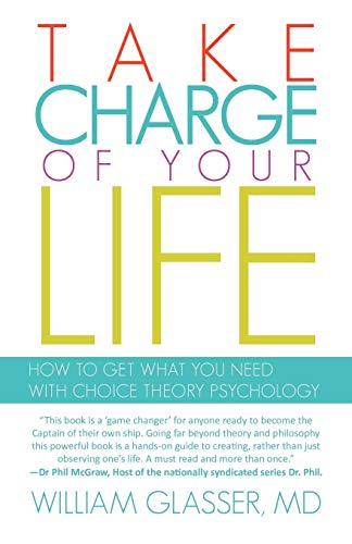 Stock image for Take Charge of your Life: How to Get What you Need With Choice Theory Psychology for sale by SecondSale