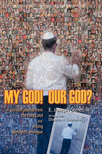 9781462037841: My God! Our God? A Spiritual Journal From the Holy Land and A Long Apologetic Prologue