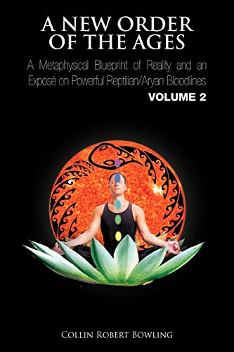 9781462038633: A New Order of the Ages: A Metaphysical Blueprint of Reality and an Expos on Powerful Reptilian/Aryan Bloodlines Volume 2: A Metaphysical Blueprint ... Expose on Powerful Reptilian/Aryan Bloodlines