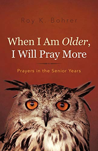 Beispielbild fr When I Am Older, I Will Pray More: Prayers in the Senior Years zum Verkauf von HPB-Diamond