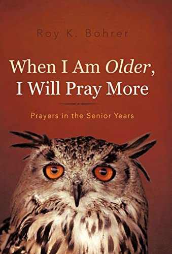 9781462040407: When I Am Older, I Will Pray More: Prayers in the Senior Years