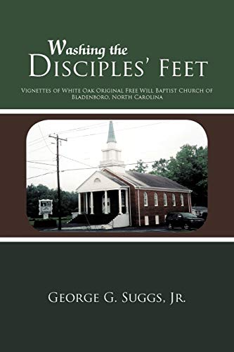 Imagen de archivo de Washing the Disciples' Feet: Vignettes of White Oak Original Free Will Baptist Church of Bladenboro, North Carolina a la venta por Chiron Media