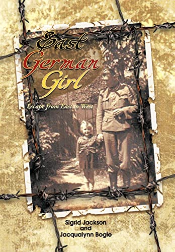 East German Girl: Escape from East to West (9781462041336) by Jackson, S; Bogle, J; Jackson, Sigrid