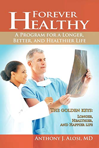 9781462042784: Forever Healthy: A Program for a Longer, Better, and Healthier Life