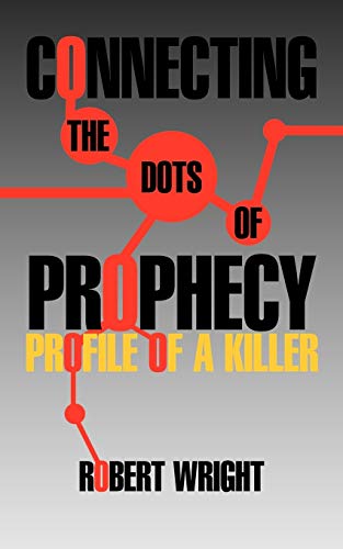 9781462045693: Connecting The Dots of Prophecy: Profile of A Killer: Profile of a Killer