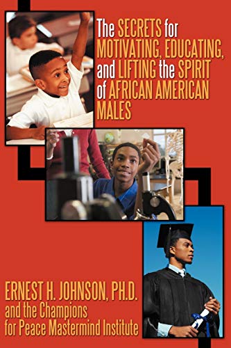 9781462046423: The Secrets For Motivating, Educating, And Lifting The Spirit Of African American Males