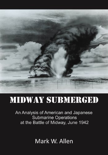 9781462049264: Midway Submerged: An Analysis of American and Japanese Submarine Operations at the Battle of Midway, June 1942