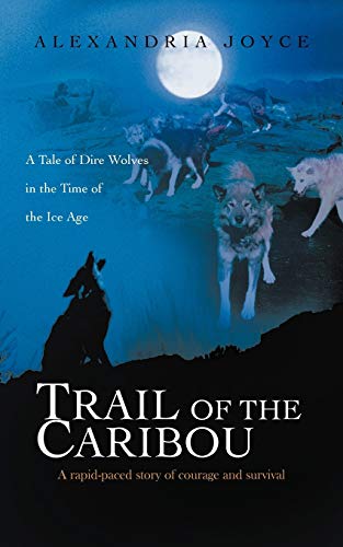 9781462050666: Trail of the Caribou: A Tale of Dire Wolves in the Time of the Ice Age