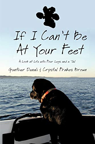 Stock image for If I Can't Be At Your Feet: A Look at Life with Four Legs and a Tail for sale by Gulf Coast Books