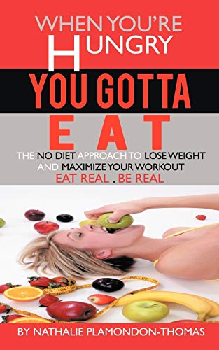 Stock image for When You'Re Hungry, You Gotta Eat: The No Diet Approach to Lose Weight and Maximize your Workout for sale by Lucky's Textbooks