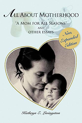 All About Motherhood: "A Mom for All Seasons" And Other Essays (9781462052400) by Livingston, Kathryn E.