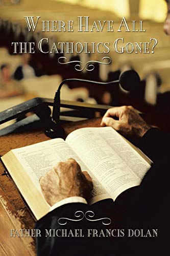 Imagen de archivo de Where Have All The Catholics Gone? a la venta por Wonder Book