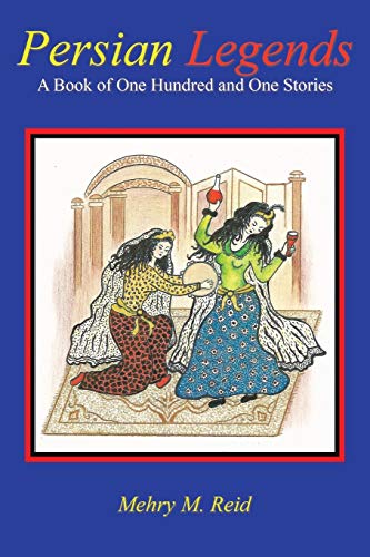 Persian Legends: A Book of One Hundred and One Stories (9781462055197) by Reid, Mehry M.