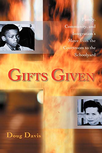 Gifts Given: Family, Community, and Integration's Move from the Courtroom to the Schoolyard (9781462057320) by Davis, Doug