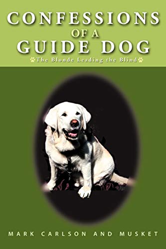 Imagen de archivo de Confessions of a Guide Dog: The Blonde Leading the Blind a la venta por HPB Inc.