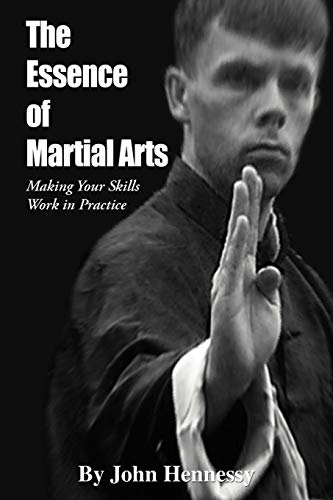 The Essence of Martial Arts: Making your Skills Work in Practice (9781462058150) by Hennessy, John