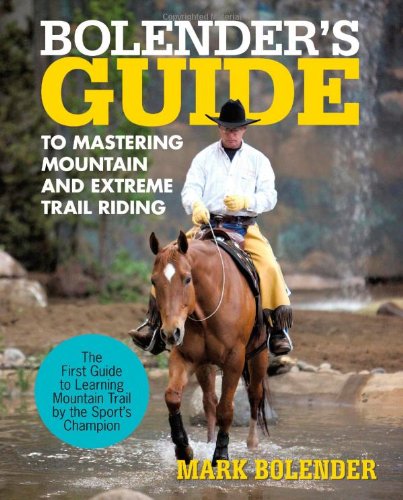 9781462060733: Bolender's Guide to Mastering Mountain and Extreme Trail Riding