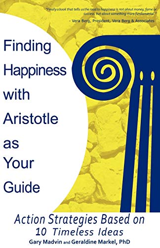 Stock image for Finding Happiness with Aristotle as Your Guide: Action Strategies Based on 10 Timeless Ideas for sale by Chiron Media