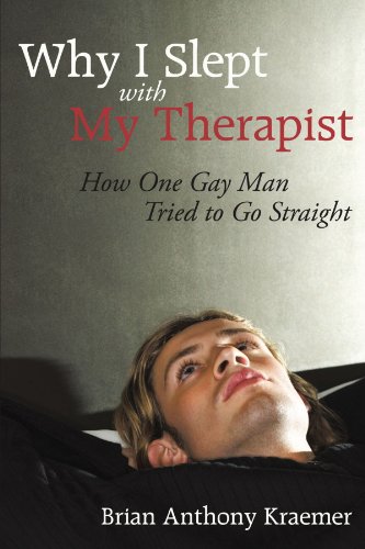 9781462067206: Why I Slept With My Therapist: How One Gay Man Tried to Go Straight