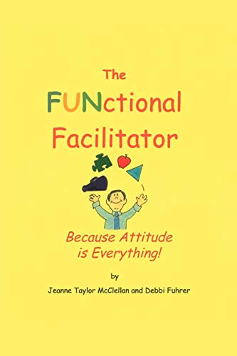 9781462069651: The Functional Facilitator: Because Attitude is Everything!