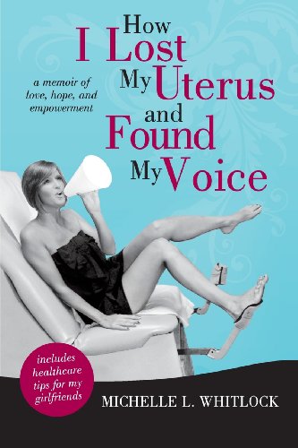 Imagen de archivo de How I Lost My Uterus and Found My Voice: A Memoir of Love, Hope, and Empowerment a la venta por Open Books