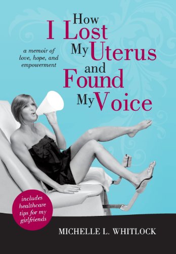 9781462070572: How I Lost My Uterus and Found My Voice: A Memoir of Love, Hope, and Empowerment