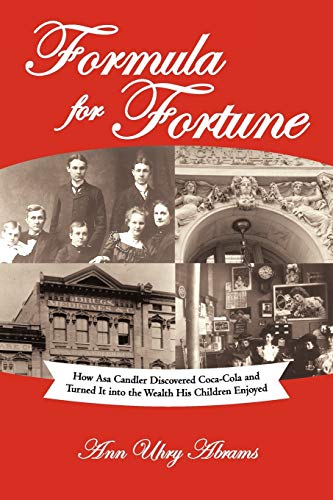 9781462071685: Formula For Fortune: How Asa Candler Discovered Coca-Cola And Turned It Into The Wealth His Children Enjoyed