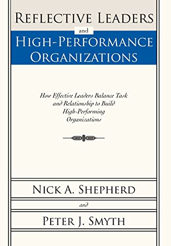 Beispielbild fr Reflective Leaders and High-Performance Organizations: How Effective Leaders Balance Task and Relationship to Build High Performing Organizations zum Verkauf von AwesomeBooks