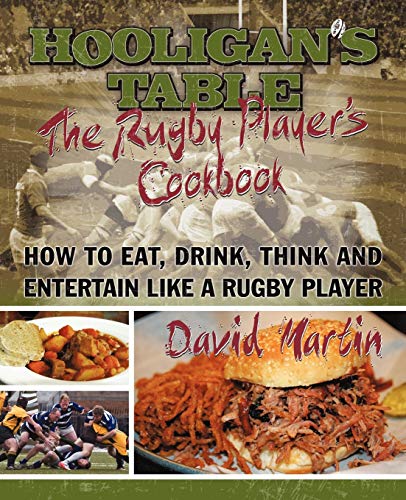 Stock image for The Hooligan's Table: The Rugby Player's Cookbook: How to Eat, Drink, Think and Entertain like a Rugby Player for sale by WorldofBooks