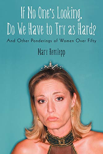 Imagen de archivo de If No One's Looking, Do We Have to Try as Hard?: And Other Ponderings of Women Over Fifty a la venta por Chiron Media