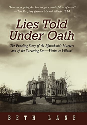 Lies Told Under Oath: The Puzzling Story of the Pfanschmidt Murders and of the Surviving Son-Vict...