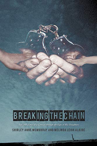 Stock image for Breaking the Chain: Life and Times of a Convict Through the Eyes of His Daughters for sale by ThriftBooks-Dallas
