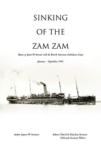 Sinking of the Zam Zam: Diary of James W. Stewart with the British American Ambulance Corps (9781462083060) by Stewart, James W.