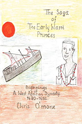 Beispielbild fr The Saga of the Early Warri Princes: A History of the Beginnings of a West African Dynasty, 1480-1654 zum Verkauf von Chiron Media