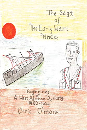 9781462084272: The Saga Of The Early Warri Princes: A History of the Beginnings of a West African Dynasty, 1480-1654