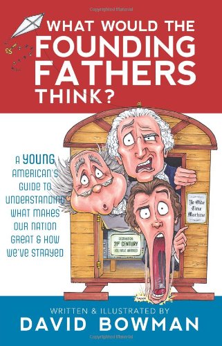 Stock image for What Would the Founding Fathers Think: A Young American's Guide to Understanding What Makes Our Nation Great and How We've Strayed for sale by Books Unplugged