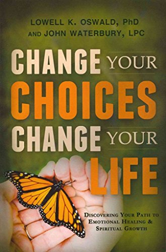 Imagen de archivo de Change Your Choices, Change Your Life: Discovering Your Path to Emotional Healing and Spiritual Growth a la venta por Revaluation Books