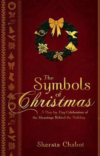 Imagen de archivo de The Symbols of Christmas: A Day-By-Day Celebration of the Meanings Behind the Holiday a la venta por Jenson Books Inc