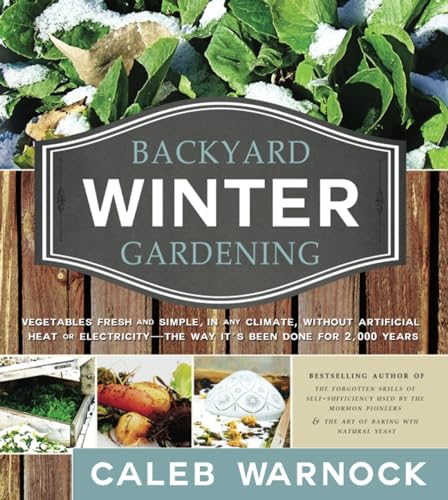 Stock image for Backyard Winter Gardening: Vegetables Fresh and Simple, in Any Climate, Without Artificial Heat or Electricity - the Way It's Been Done for 2,000 Years for sale by Revaluation Books