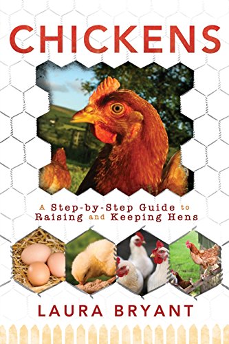 Chickens: A Step-by-Step Guide to Raising and Keeping Hens (9781462111206) by Laura Bryant