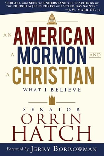 An American, a Mormon, and a Christian: What I Believe by Senator Orrin G. Hatch (9781462111596) by Orrin G. Hatch