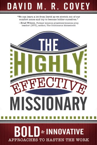 Imagen de archivo de The Highly Effective Missionary: Bold and Innovative Approaches to Hasten the Work a la venta por BooksRun