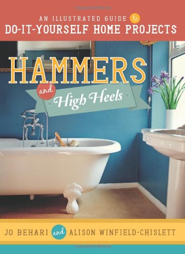 Beispielbild fr Hammers and High Heels: An Illustrated Guide to Do-It-Yourself Home Projects zum Verkauf von -OnTimeBooks-