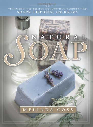 9781462112425: Natural Soap: Techniques and Recipes for Beautiful Handcrafted Soaps, Lotions, and Balms