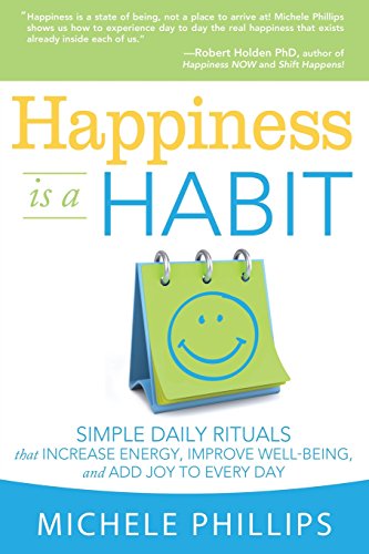 Imagen de archivo de Happiness Is A Habit: Simple Daily Rituals That Increase Energy, Improve Well-Being, and Add Joy to Every Day a la venta por Jenson Books Inc